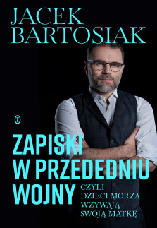 Zapiski w przededniu wojny, czyli dzieci morza wzywają swoją matkę - z autografem Autora! - Jacek Bartosiak