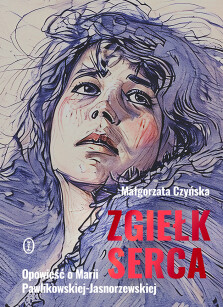 Zgiełk serca. Opowieść o Marii Pawlikowskiej-Jasnorzewskiej - z autografem Autorki! - Małgorzata Czyńska