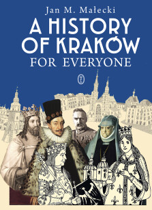 A History of Kraków for Everyone - Jan M. Małecki