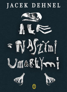 Ale z naszymi umarłymi - Jacek Dehnel