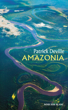 Amazonia - Patrick Deville