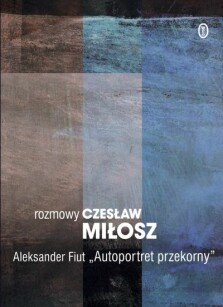 Autoportret przekorny. Rozmowy. Dzieła zebrane - Czesław Miłosz, Aleksander Fiut