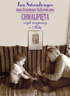 Chwalipięta, czyli rozmowy z Tatą - Jan Sztaudynger, Anna Sztaudynger-Kaliszewiczowa