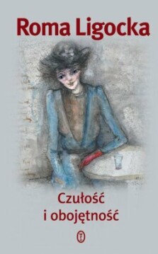 Czułość i obojętność - Roma Ligocka