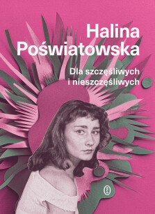 Dla szczęśliwych i nieszczęśliwych - Halina Poświatowska