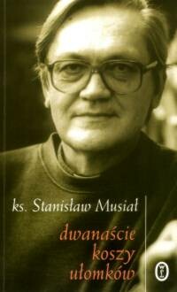 Dwanaście koszy ułomków - Stanisław Musiał
