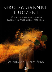Grody, garnki i uczeni - Agnieszka Krzemińska