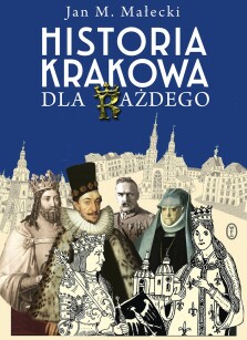 Historia Krakowa dla każdego - Jan M. Małecki