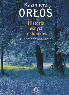 Historia leśnych kochanków - Kazimierz Orłoś