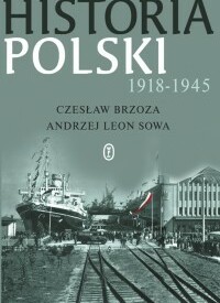 Historia Polski 1918 - 1945 - Czesław Brzoza, Andrzej Leon Sowa