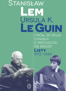 I mów, że moja chwała z przyjaciół się bierze. Listy 1972-1984 - Stanisław Lem, Ursula K. Le Guin