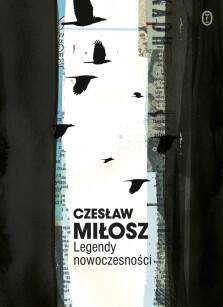 Legendy nowoczesności. Dzieła zebrane - Czesław Miłosz
