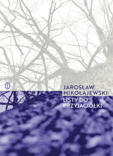 Listy do przyjaciółki - Jarosław Mikołajewski