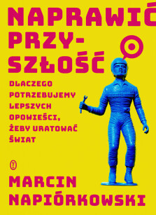 Naprawić przyszłość - Marcin Napiórkowski