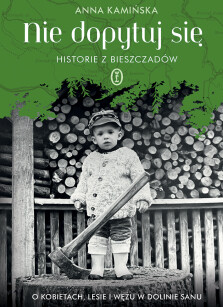 Nie dopytuj się. Historie z Bieszczadów - Anna Kamińska