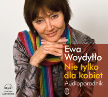 Nie tylko dla kobiet. Audioporadnik - Ewa Woydyłło