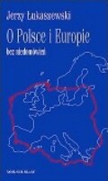 O Polsce i Europie bez niedomówień - Jerzy Łukaszewski