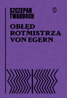 Obłęd rotmistrza von Egern - Szczepan Twardoch