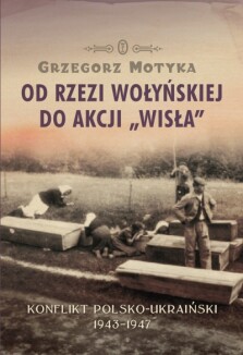 Od rzezi wołyńskiej do akcji "Wisła" - Grzegorz Motyka