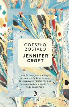 Odeszło, zostało - Jennifer Croft
