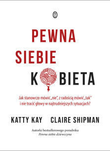 Pewna siebie kobieta - Katty Kay i Claire Shipman 