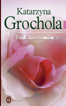Podanie o miłość - Katarzyna Grochola