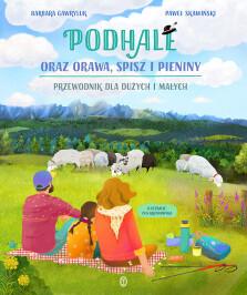 Podhale oraz Orawa, Spisz i Pieniny. Przewodnik dla dużych i małych - Barbara Gawryluk, Paweł Skawiński, Ola Krzanowska