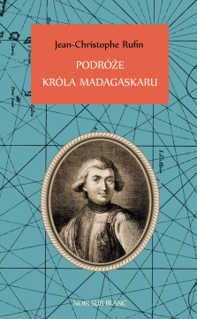 Podróże króla Madagaskaru - Jean-Christophe Rufin