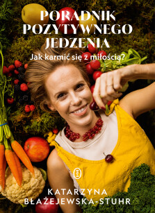 Poradnik pozytywnego jedzenia - Katarzyna Błażejewska-Stuhr