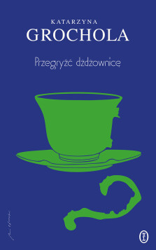 Przegryźć dżdżownicę - Katarzyna Grochola