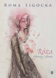Róża. Obrazy i słowa - Roma Ligocka