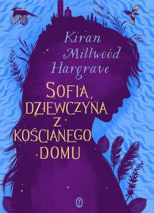 Sofia, dziewczyna z kościanego domu - Kiran Millwood Hargrave