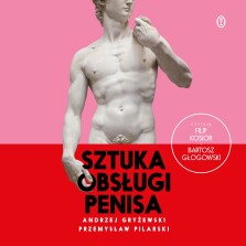 Sztuka obsługi penisa - Andrzej Gryżewski, Przemysław Pilarski