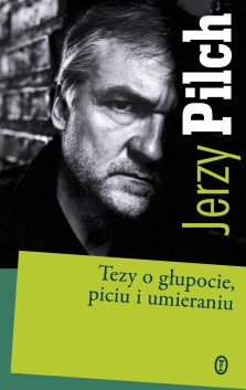 Tezy o głupocie, piciu i umieraniu - Jerzy Pilch
