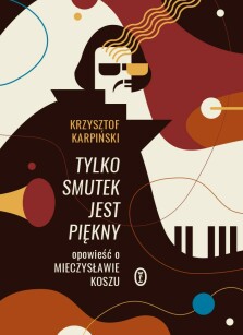 Tylko smutek jest piękny - Krzysztof Karpiński