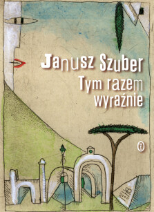 Tym razem wyraźnie - Janusz Szuber
