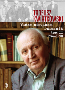 Ważne, nieważne Dziennik tom II - Tadeusz Kwiatkowski