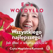 Wszystkiego najlepszego! Jak dbać o własne szczęście - Ewa Woydyłło