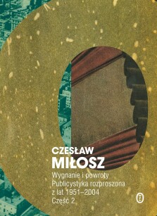 Wygnanie i powroty. Publicystyka rozproszona z lat 1951-2004. Część 2 - Czesław Miłosz