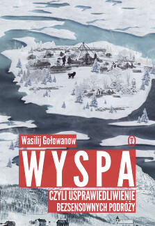 Wyspa, czyli usprawiedliwienie bezsensownych podróży - Wasilij Gołowanow