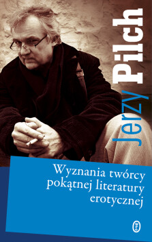 Wyznania twórcy pokątnej literatury erotycznej - Jerzy Pilch