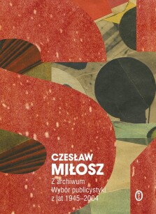 Z archiwum. Wybór publicystyki z lat 1945-2004 - Czesław Miłosz