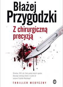 Z chirurgiczną precyzją - Błażej Przygodzki