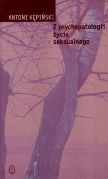 Z psychopatologii życia seksualnego - Antoni Kępiński