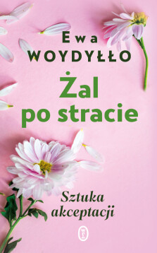 Żal po stracie - Ewa Woydyłło