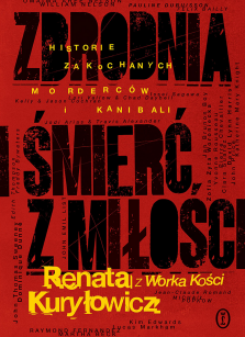 Zbrodnia i śmierć z miłości - Renata Kuryłowicz (Renata z Worka Kości)