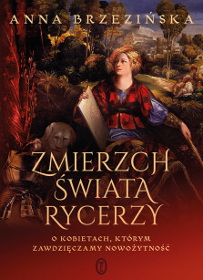 Zmierzch świata rycerzy - Anna Brzezińska