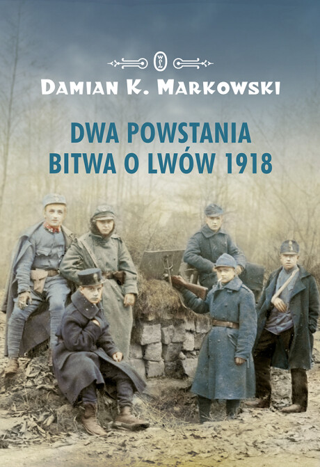 Dwa powstania. Bitwa o Lwów 1918 - dr Damian K. Markowski