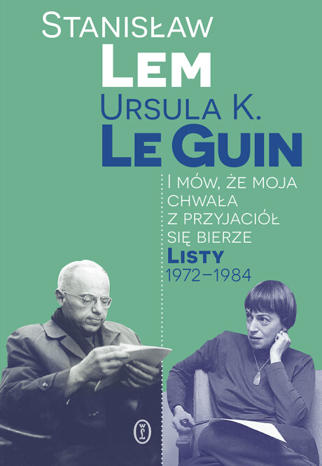I mów, że moja chwała z przyjaciół się bierze. Listy 1972-1984 - Stanisław Lem, Ursula K. Le Guin