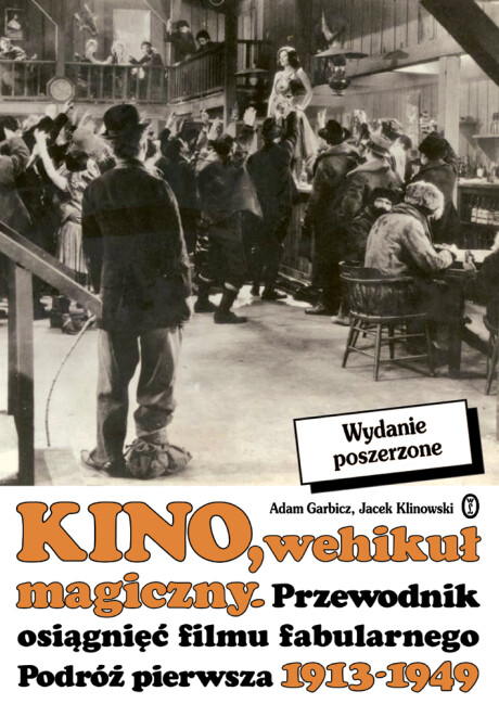 Kino, wehikuł magiczny. Przewodnik osiągnięć filmu fabularnego. Podróż pierwsza 1913-1949 - Adam Garbicz
